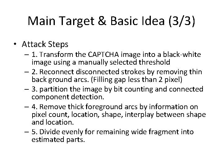 Main Target & Basic Idea (3/3) • Attack Steps – 1. Transform the CAPTCHA