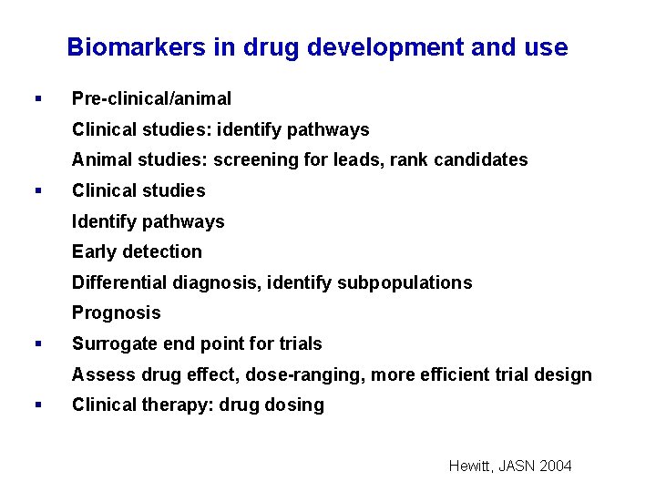 Biomarkers in drug development and use § Pre-clinical/animal Clinical studies: identify pathways Animal studies: