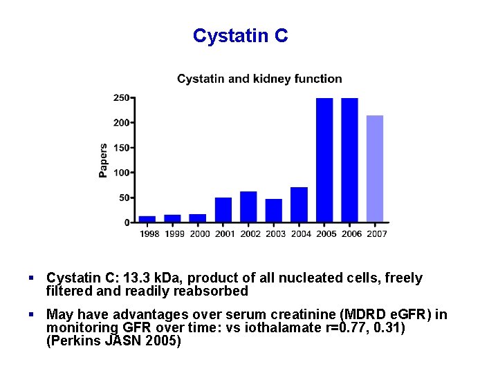 Cystatin C § Cystatin C: 13. 3 k. Da, product of all nucleated cells,