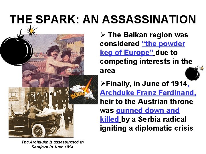 THE SPARK: AN ASSASSINATION Ø The Balkan region was considered “the powder keg of THE SPARK: AN ASSASSINATION Ø The Balkan region was considered “the powder keg of