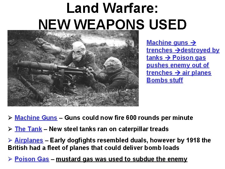 Land Warfare: NEW WEAPONS USED Machine guns trenches destroyed by tanks Poison gas pushes Land Warfare: NEW WEAPONS USED Machine guns trenches destroyed by tanks Poison gas pushes