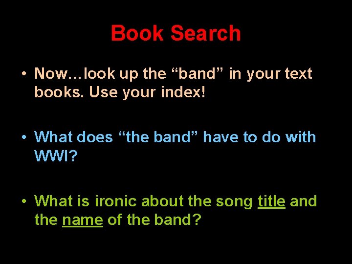 Book Search • Now…look up the “band” in your text books. Use your index! Book Search • Now…look up the “band” in your text books. Use your index!
