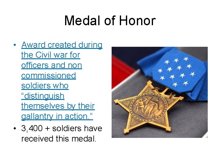 Medal of Honor • Award created during the Civil war for officers and non Medal of Honor • Award created during the Civil war for officers and non