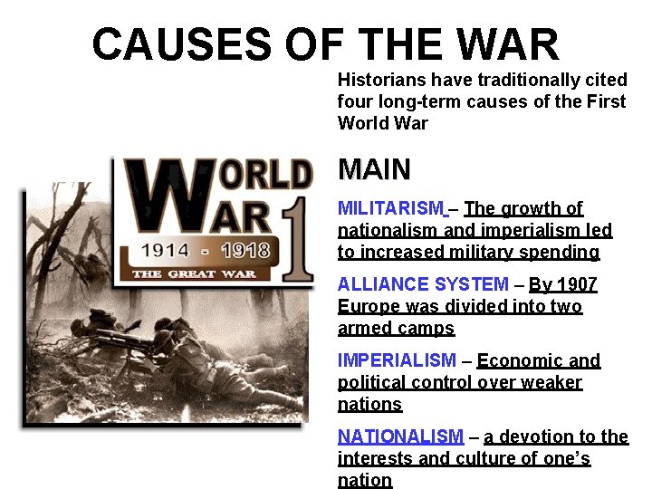 CAUSES OF THE WAR Historians have traditionally cited four long-term causes of the First CAUSES OF THE WAR Historians have traditionally cited four long-term causes of the First