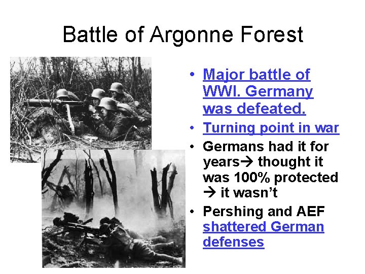Battle of Argonne Forest • Major battle of WWI. Germany was defeated. • Turning Battle of Argonne Forest • Major battle of WWI. Germany was defeated. • Turning