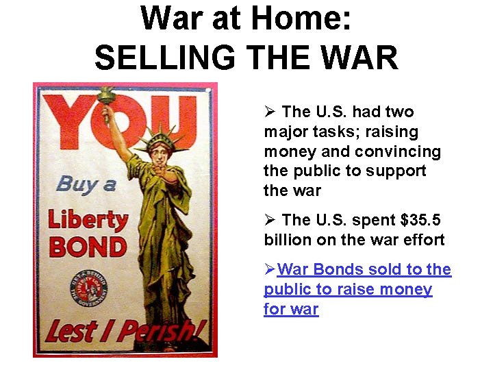 War at Home: SELLING THE WAR Ø The U. S. had two major tasks; War at Home: SELLING THE WAR Ø The U. S. had two major tasks;