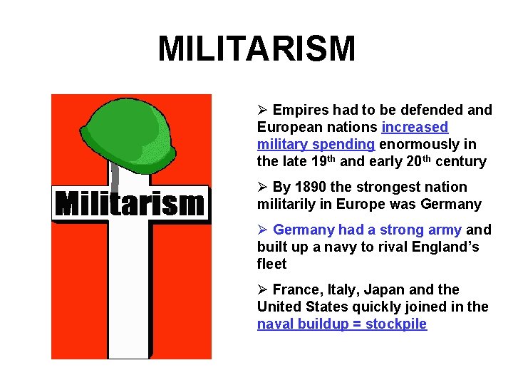 MILITARISM Ø Empires had to be defended and European nations increased military spending enormously MILITARISM Ø Empires had to be defended and European nations increased military spending enormously