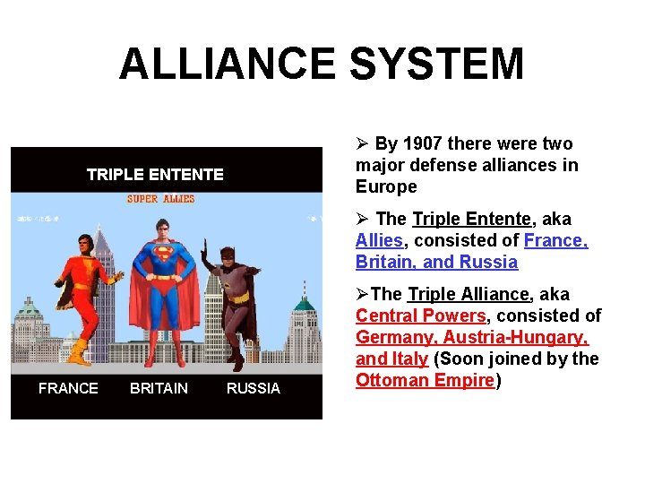 ALLIANCE SYSTEM Ø By 1907 there were two major defense alliances in Europe TRIPLE ALLIANCE SYSTEM Ø By 1907 there were two major defense alliances in Europe TRIPLE