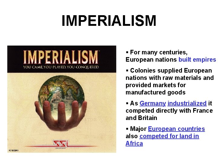 IMPERIALISM § For many centuries, European nations built empires § Colonies supplied European nations IMPERIALISM § For many centuries, European nations built empires § Colonies supplied European nations