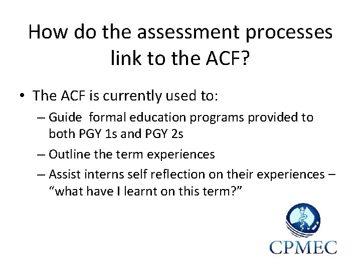 How do the assessment processes link to the ACF? • The ACF is currently