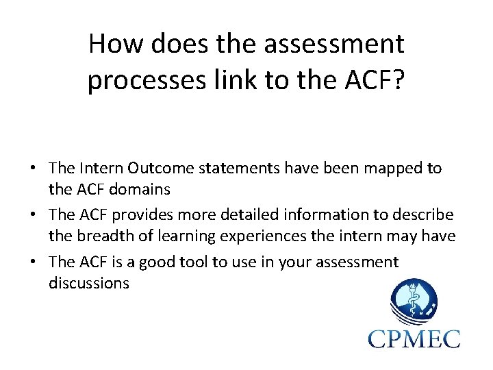 How does the assessment processes link to the ACF? • The Intern Outcome statements