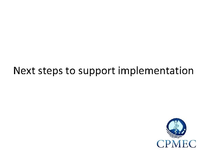 Next steps to support implementation 