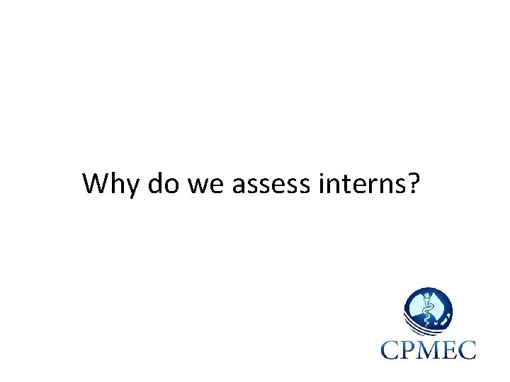 Why do we assess interns? 