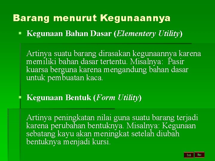 Barang menurut Kegunaannya § Kegunaan Bahan Dasar (Elementery Utility) Artinya suatu barang dirasakan kegunaannya