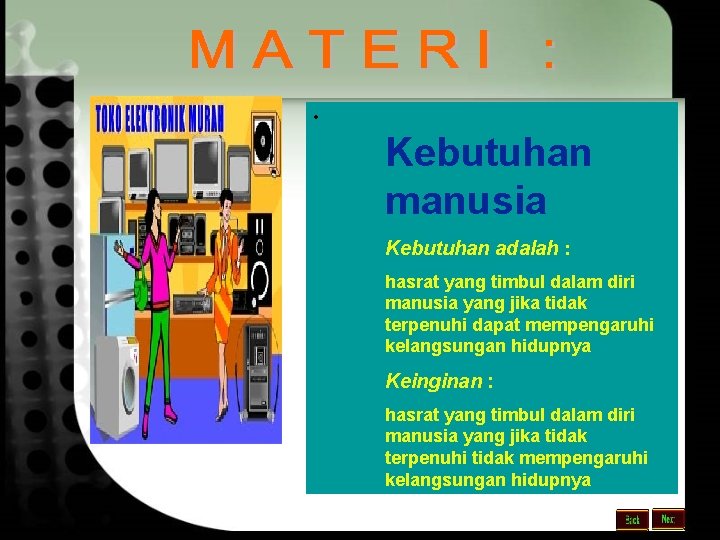  • Kebutuhan manusia Kebutuhan adalah : hasrat yang timbul dalam diri manusia yang