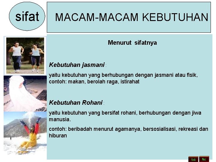 sifat MACAM-MACAM KEBUTUHAN Menurut sifatnya Kebutuhan jasmani : yaitu kebutuhan yang berhubungan dengan jasmani