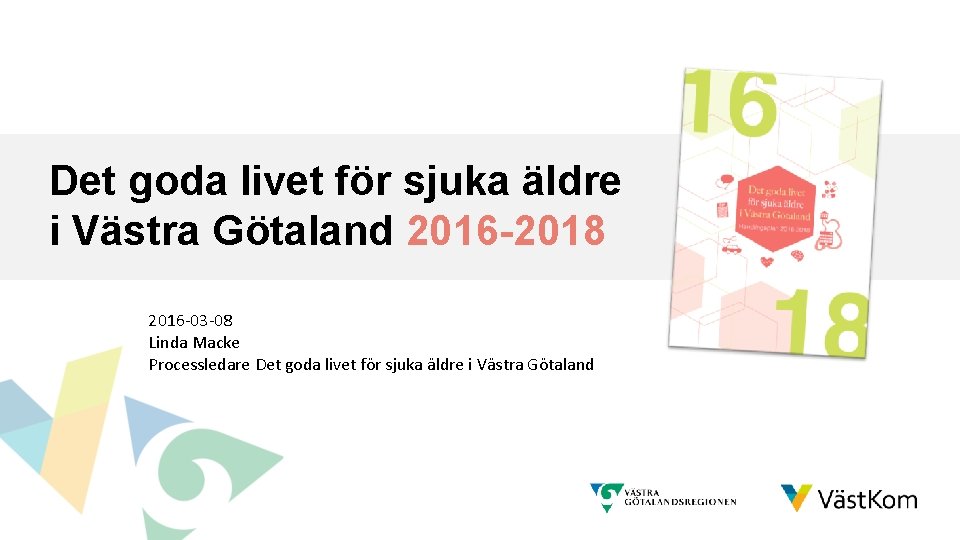 Det goda livet för sjuka äldre i Västra Götaland 2016 -2018 2016 -03 -08