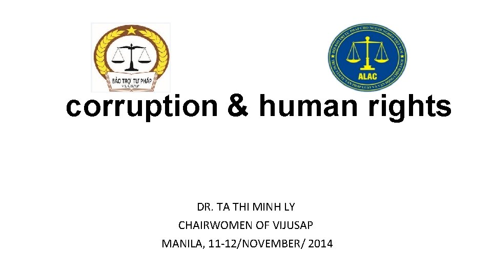 corruption & human rights DR. TA THI MINH LY CHAIRWOMEN OF VIJUSAP MANILA, 11
