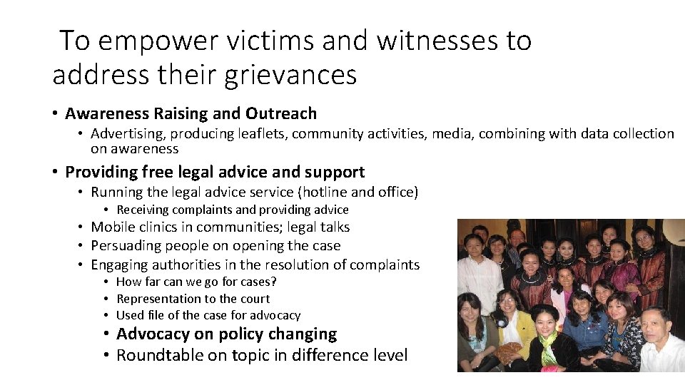 To empower victims and witnesses to address their grievances • Awareness Raising and Outreach