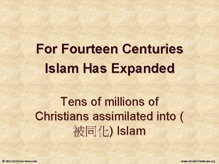 For Fourteen Centuries Islam Has Expanded Tens of millions of Christians assimilated into (