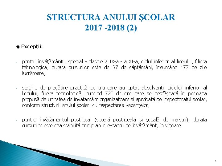 STRUCTURA ANULUI ŞCOLAR 2017 -2018 (2) ● Excepții: - pentru învăţământul special - clasele