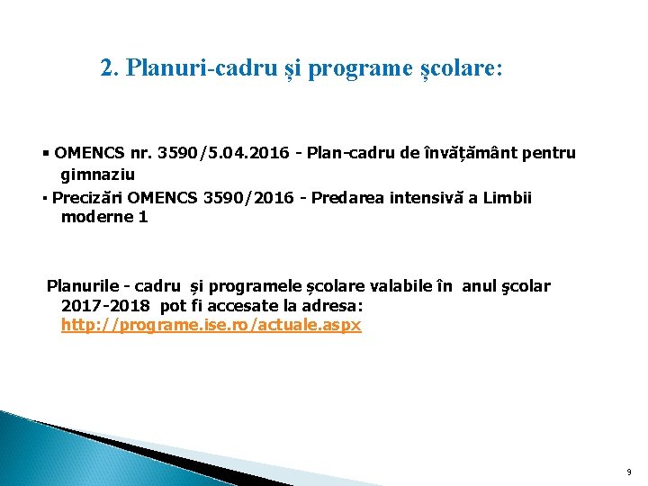 2. Planuri-cadru și programe școlare: ▪ OMENCS nr. 3590/5. 04. 2016 - Plan-cadru de