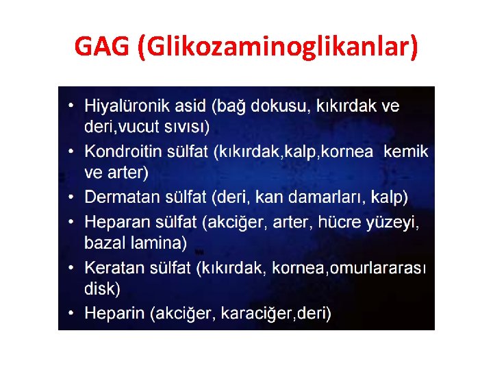 GAG (Glikozaminoglikanlar) GAG (Glikozaminoglikanlar)