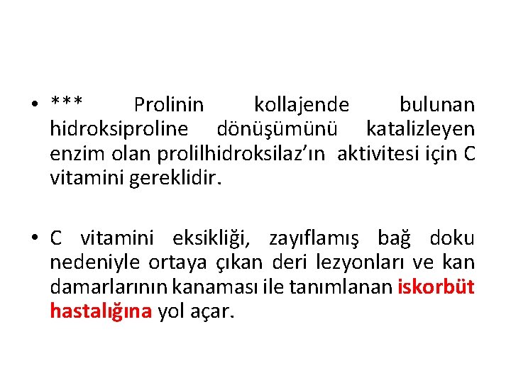  • *** Prolinin kollajende bulunan hidroksiproline dönüşümünü katalizleyen enzim olan prolilhidroksilaz’ın aktivitesi için