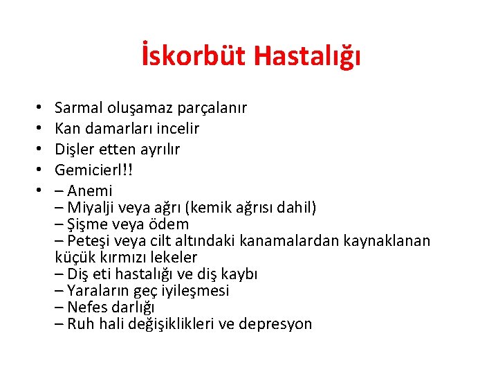 İskorbüt Hastalığı • • • Sarmal oluşamaz parçalanır Kan damarları incelir Dişler etten ayrılır