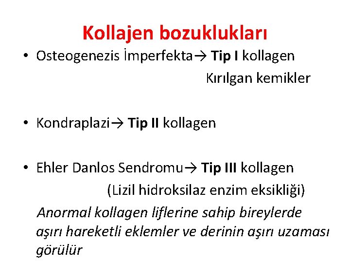 Kollajen bozuklukları • Osteogenezis İmperfekta→ Tip I kollagen Kırılgan kemikler • Kondraplazi→ Tip II