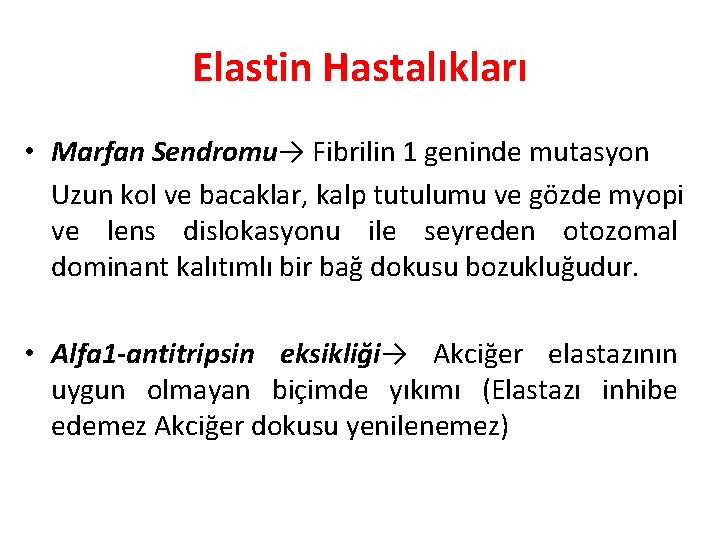 Elastin Hastalıkları • Marfan Sendromu→ Fibrilin 1 geninde mutasyon Uzun kol ve bacaklar, kalp