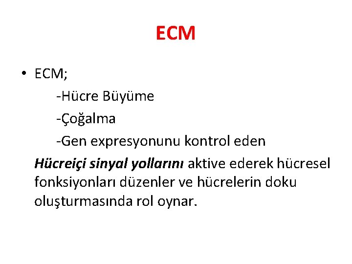 ECM • ECM; -Hücre Büyüme -Çoğalma -Gen expresyonunu kontrol eden Hücreiçi sinyal yollarını aktive