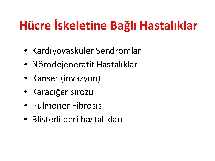 Hücre İskeletine Bağlı Hastalıklar • • • Kardiyovasküler Sendromlar Nörodejeneratif Hastalıklar Kanser (invazyon) Karaciğer