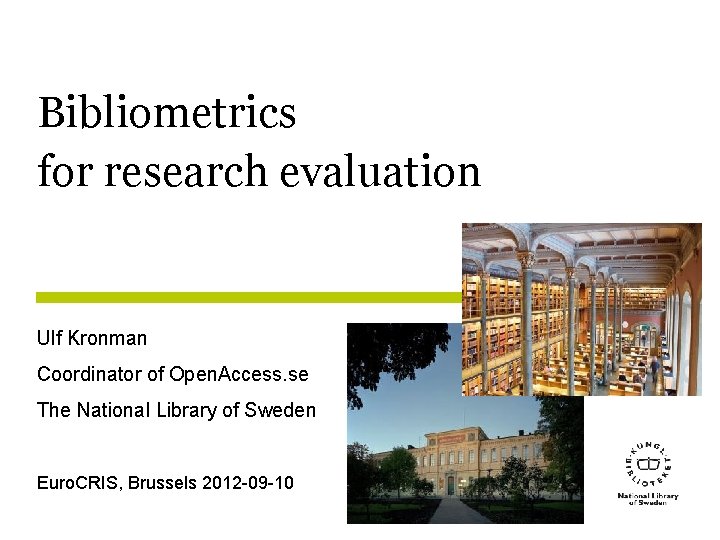 Bibliometrics for research evaluation Ulf Kronman Coordinator of Open. Access. se The National Library