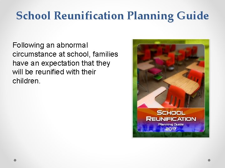 School Reunification Planning Guide Following an abnormal circumstance at school, families have an expectation