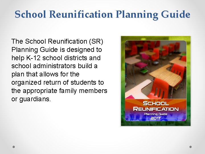 School Reunification Planning Guide The School Reunification (SR) Planning Guide is designed to help