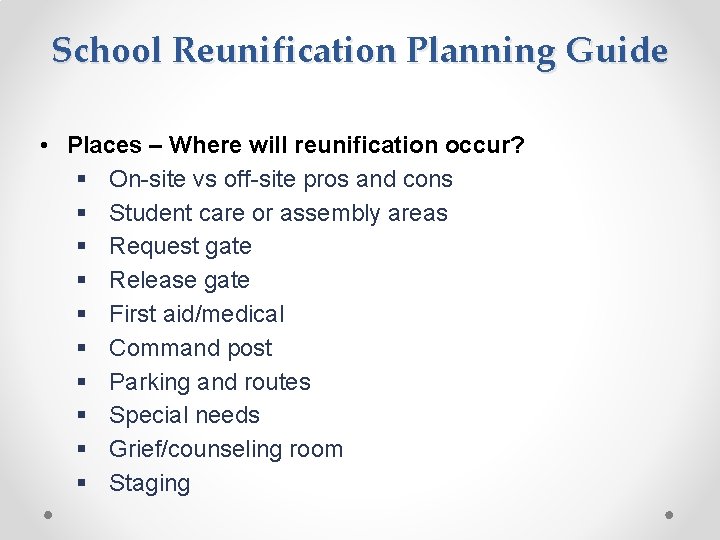 School Reunification Planning Guide • Places – Where will reunification occur? § On-site vs