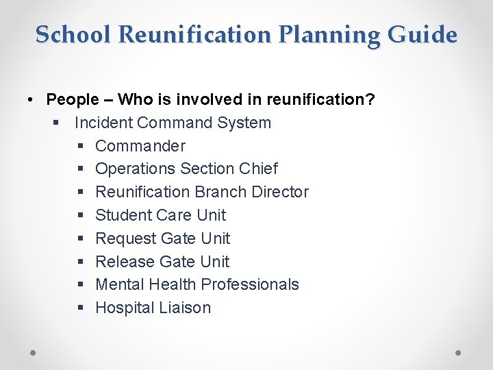 School Reunification Planning Guide • People – Who is involved in reunification? § Incident