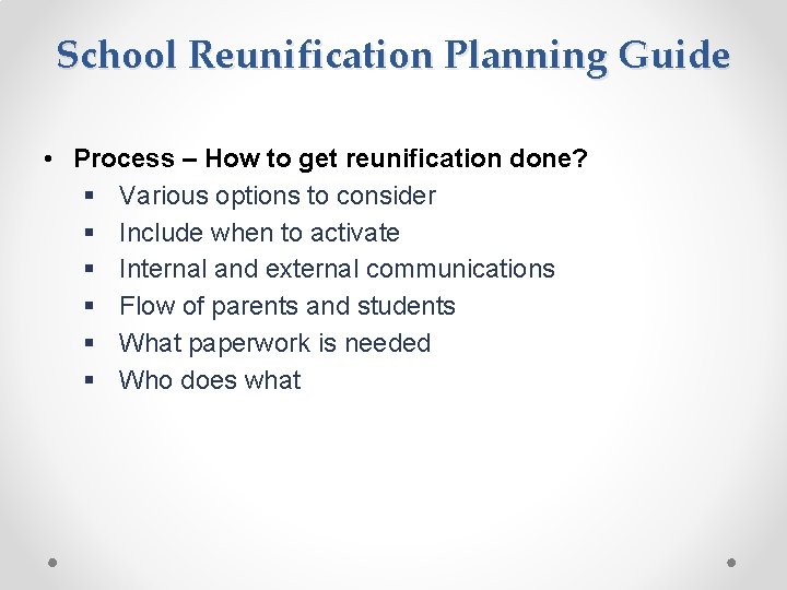 School Reunification Planning Guide • Process – How to get reunification done? § Various