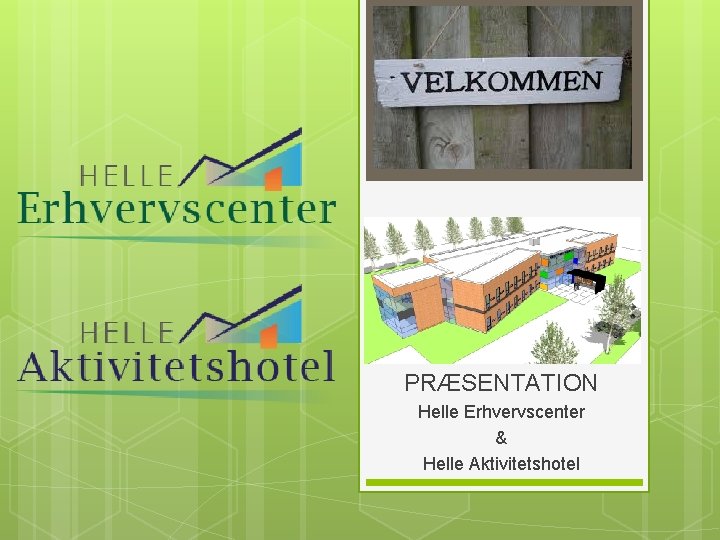 PRÆSENTATION Helle Erhvervscenter & Helle Aktivitetshotel 