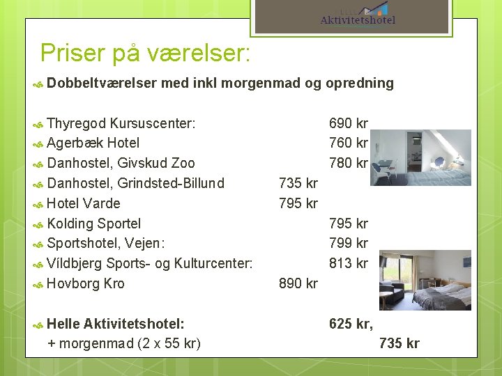 Priser på værelser: Dobbeltværelser med inkl morgenmad og opredning Thyregod Kursuscenter: Agerbæk Hotel Danhostel,