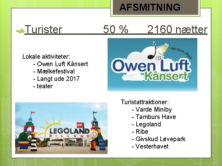 AFSMITNING Turister 50 % 2160 nætter Lokale aktiviteter: - Owen Luft Kånsert - Mælkefestival