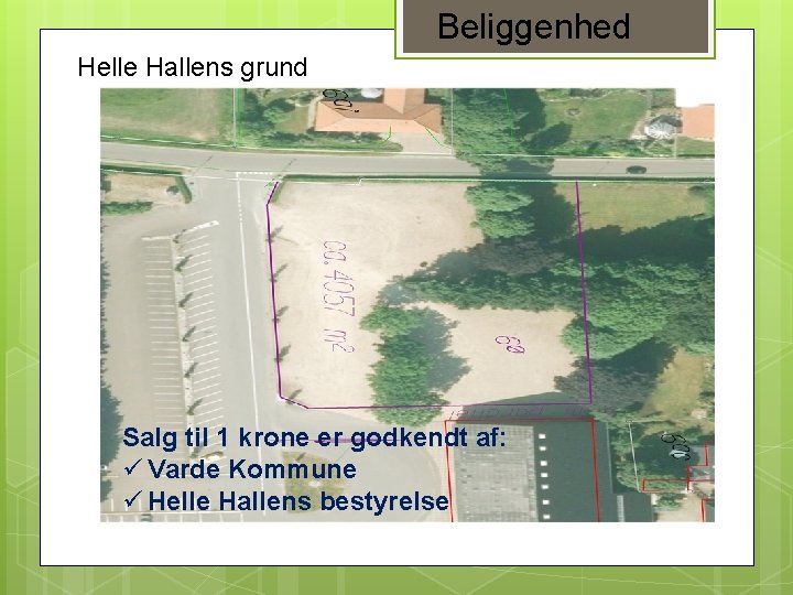 Beliggenhed Helle Hallens grund Salg til 1 krone er godkendt af: ü Varde Kommune