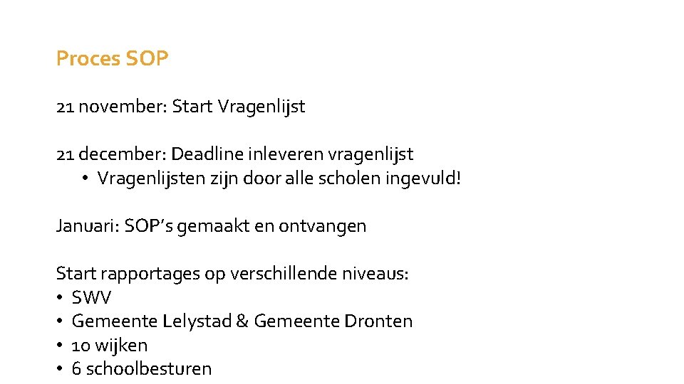 Proces SOP 21 november: Start Vragenlijst 21 december: Deadline inleveren vragenlijst • Vragenlijsten zijn