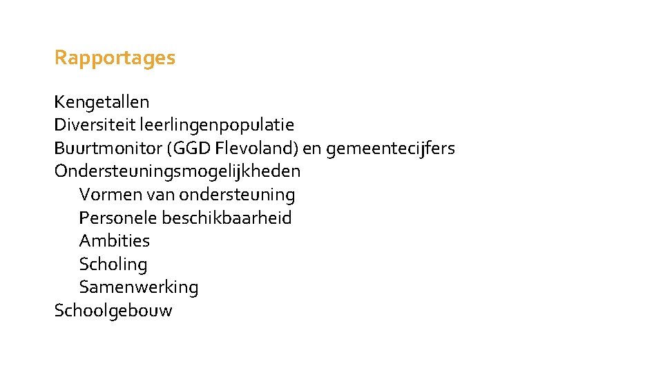 Rapportages Kengetallen Diversiteit leerlingenpopulatie Buurtmonitor (GGD Flevoland) en gemeentecijfers Ondersteuningsmogelijkheden Vormen van ondersteuning Personele