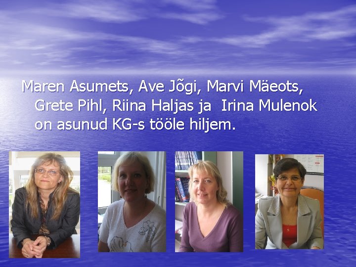 Maren Asumets, Ave Jõgi, Marvi Mäeots, Grete Pihl, Riina Haljas ja Irina Mulenok on