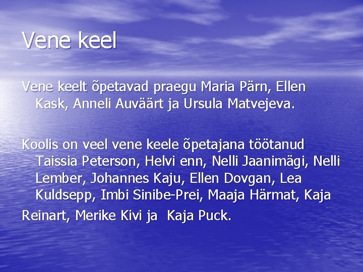 Vene keelt õpetavad praegu Maria Pärn, Ellen Kask, Anneli Auväärt ja Ursula Matvejeva. Koolis Vene keelt õpetavad praegu Maria Pärn, Ellen Kask, Anneli Auväärt ja Ursula Matvejeva. Koolis