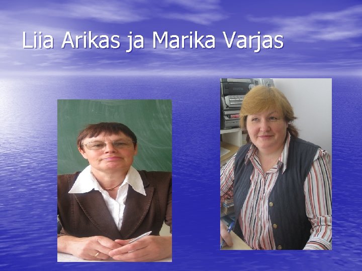 Liia Arikas ja Marika Varjas 