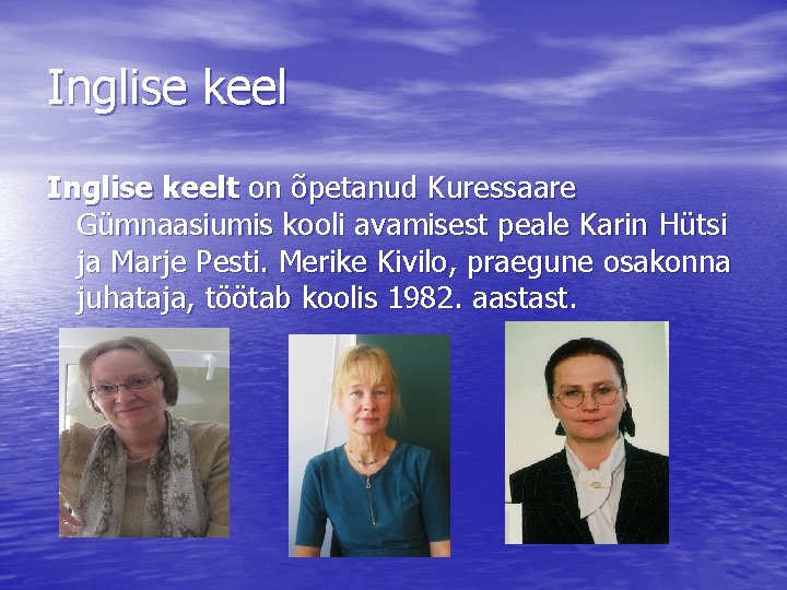Inglise keelt on õpetanud Kuressaare Gümnaasiumis kooli avamisest peale Karin Hütsi ja Marje Pesti. Inglise keelt on õpetanud Kuressaare Gümnaasiumis kooli avamisest peale Karin Hütsi ja Marje Pesti.