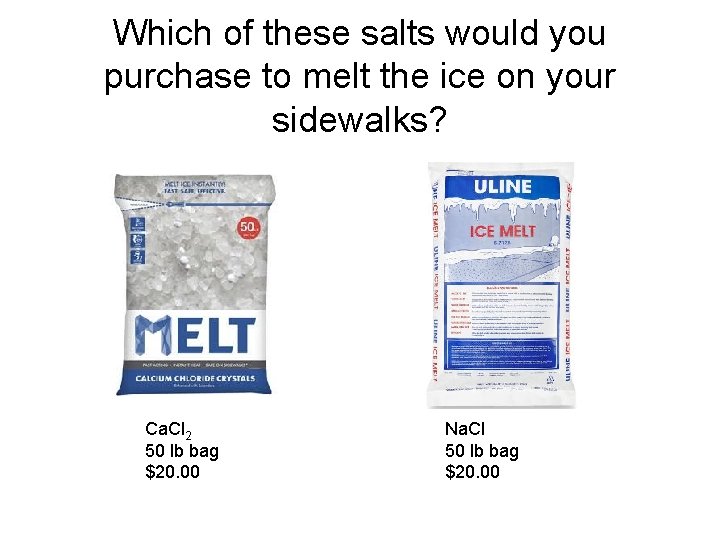 Which of these salts would you purchase to melt the ice on your sidewalks?